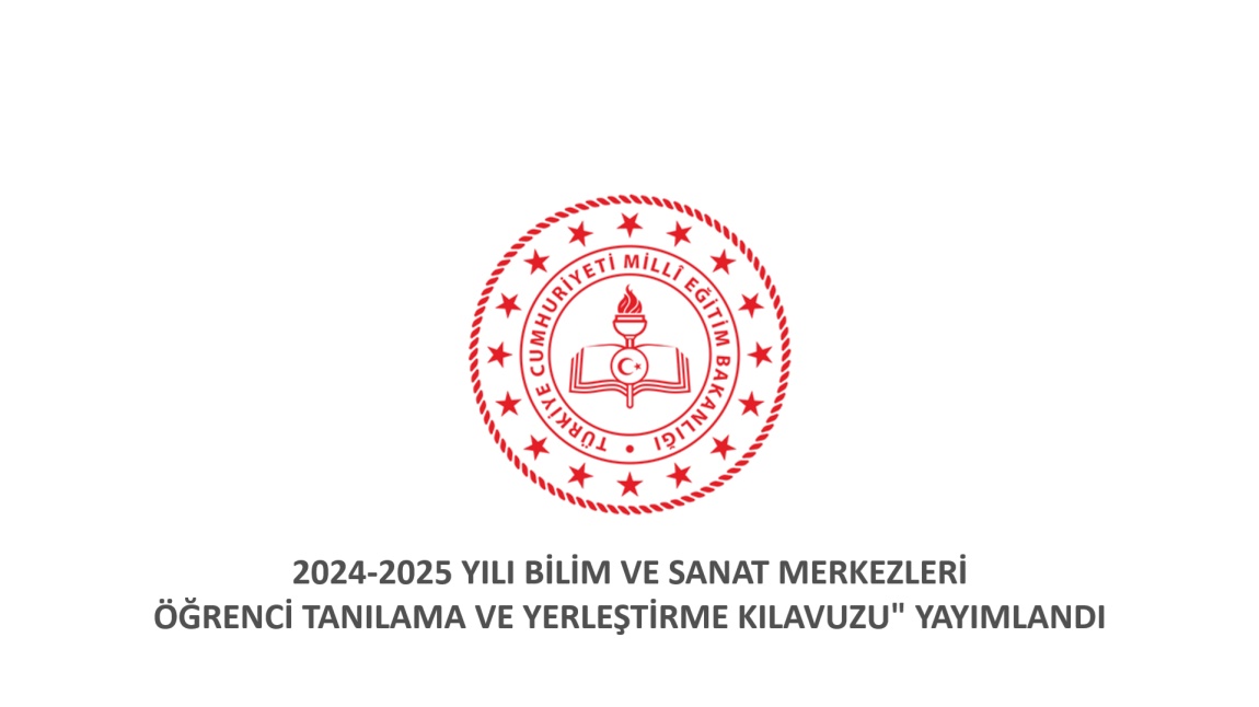 2024-2025 YILI BİLİM VE SANAT MERKEZLERİ ÖĞRENCİ TANILAMA VE YERLEŞTİRME KILAVUZU